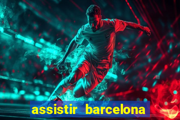 assistir barcelona x granada em hd